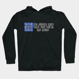 Don't play ball in the house Hoodie